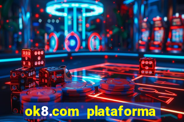 ok8.com plataforma de jogos